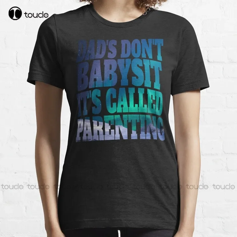 Dads Dont Babysit Its Called Parenting  T-Shirt Womens Swim Shirt Custom Aldult Teen Unisex Digital Printing Tee Shirt Xs-5Xl