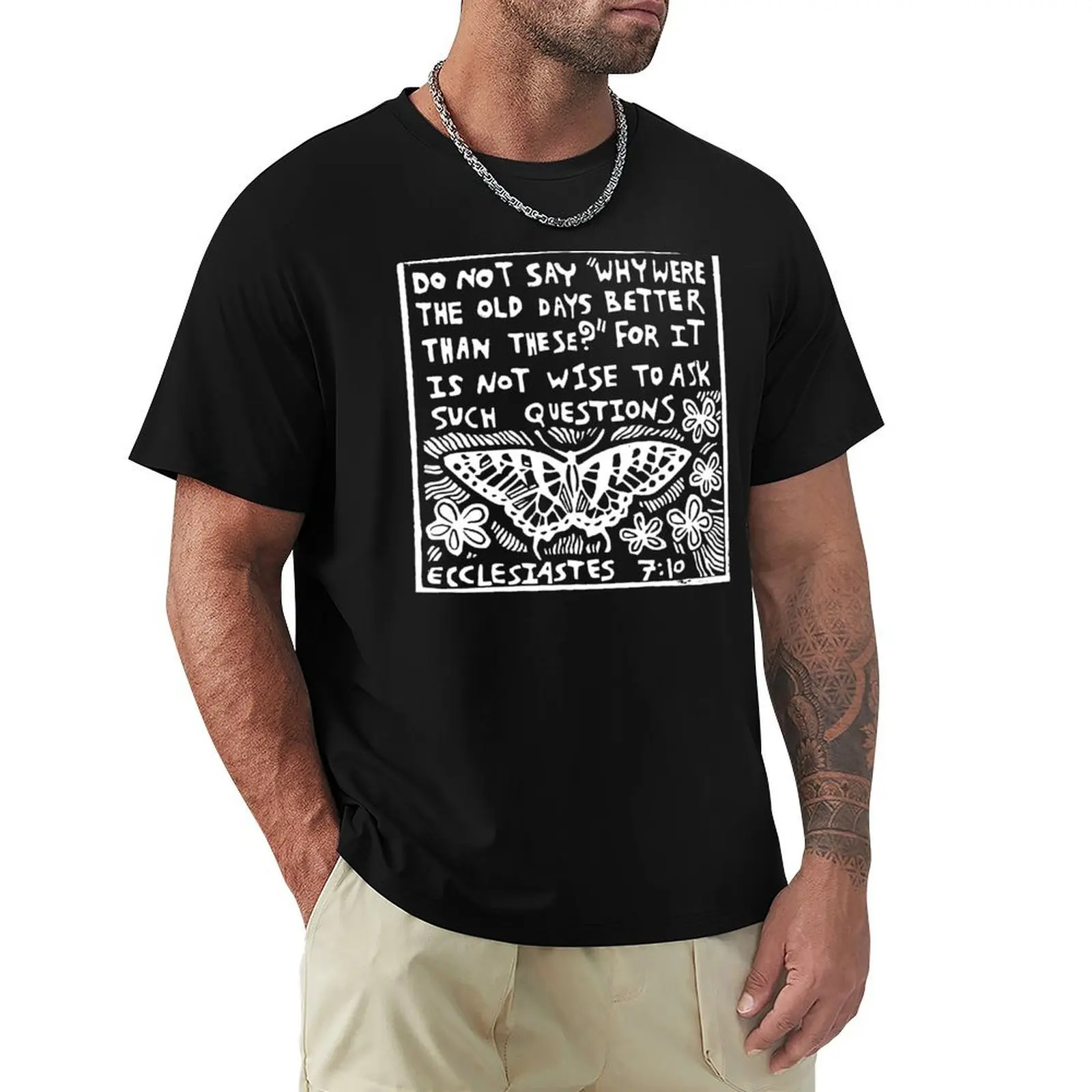 Old Days Ecclesiastes Scripture Quote White Ink T-Shirt Durable Work Wear T-Shirt