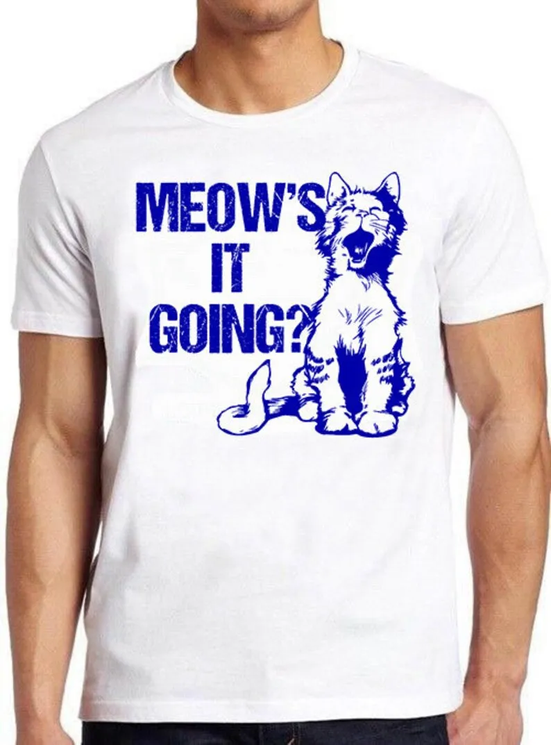 

Meow's It Going Shirt Cute Cat Saying Kitten Mom Dad Funny Funny Meme Gift Tee Gamer Cult Movie Music T Shirt 738