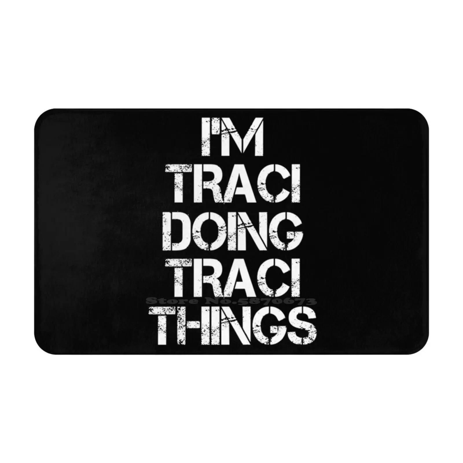 Traci Name T Shirt-I'M Traci Doing Traci Things Name Gift Item Tee Soft Cushion Car Home Carpet Door Mat Traci Name First Name