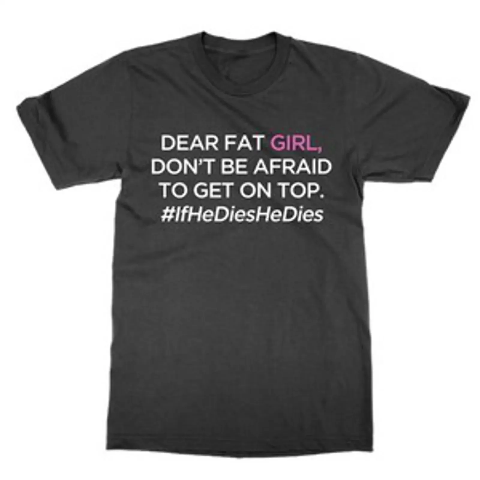 Dear Fat Girl On Top T Shirt lustiges Oberteil wenn er stirbt Dating vintage Washed Comfortable fashion designer clothes Soft
