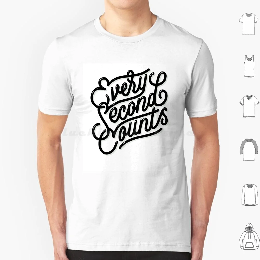 Every Second Counts T Shirt 6xl Cotton Cool Tee Inspiration Yolo Second Count Lettering Motivation Quote Type