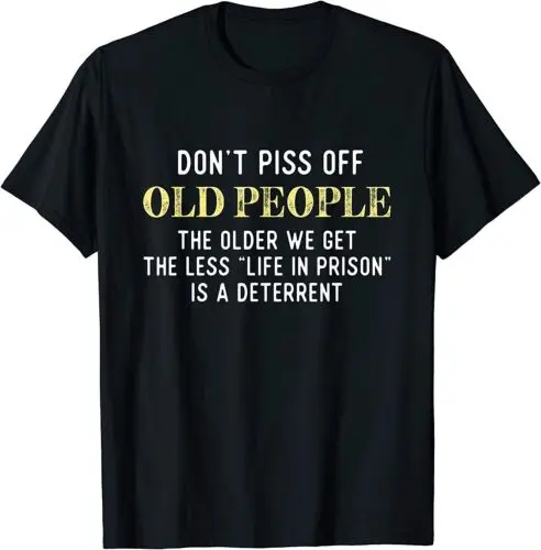 Funny Saying Don't Piss Off Old People Gift For Men Women T-Shirt