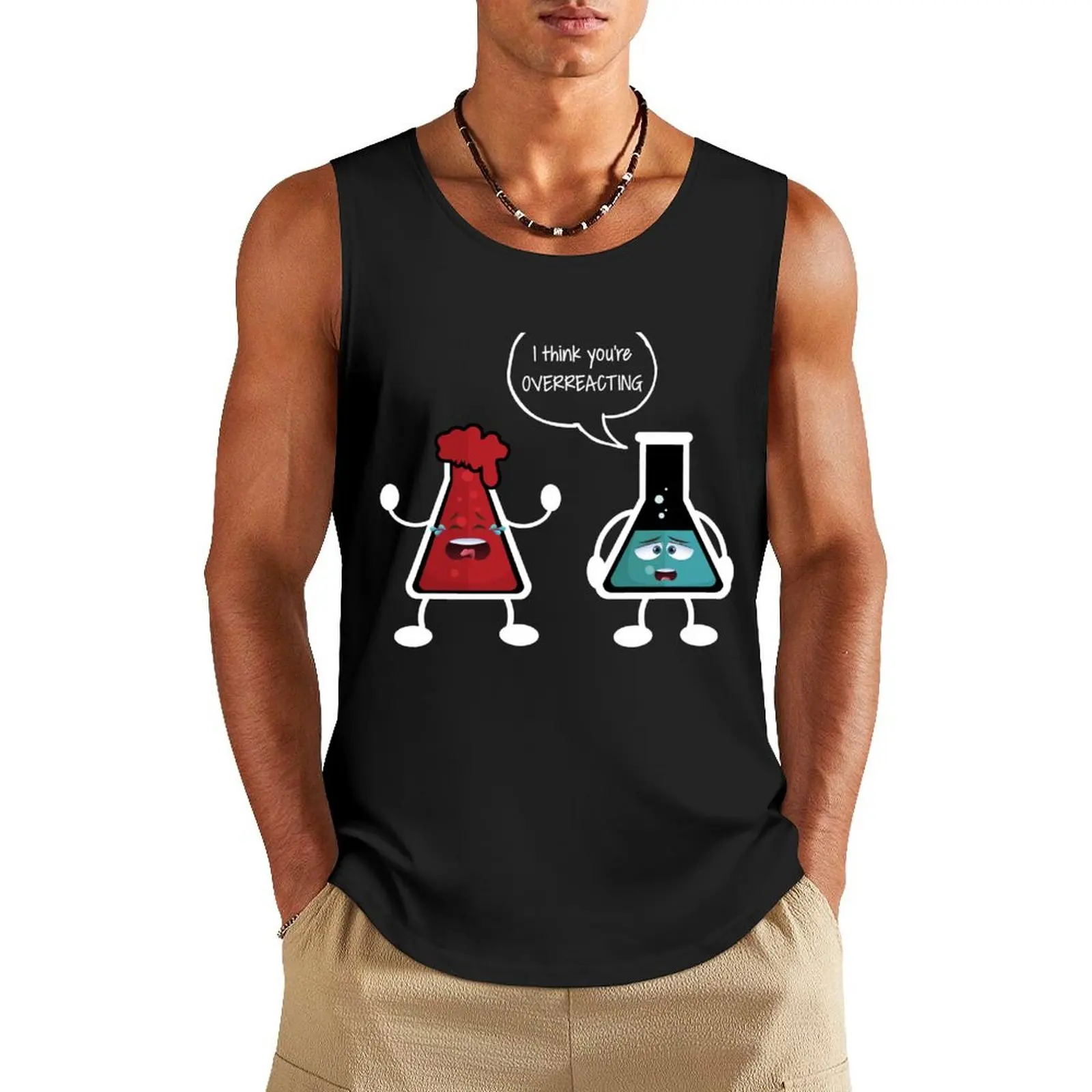

I think you're overreacting funny nerd chemistry gift Tank Top T-shirt man gym for men new in tops & t-shirt