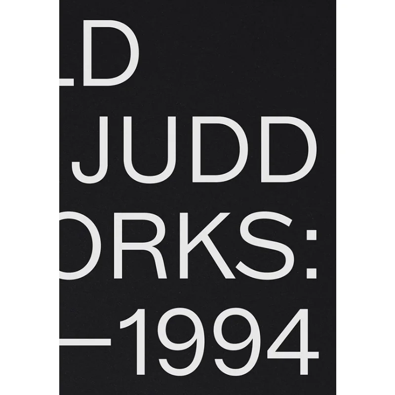 

Donald Judd Artworks 19701994 Donald Judd And Johanna Fateman David Zwirner Books 9781644230572 Book