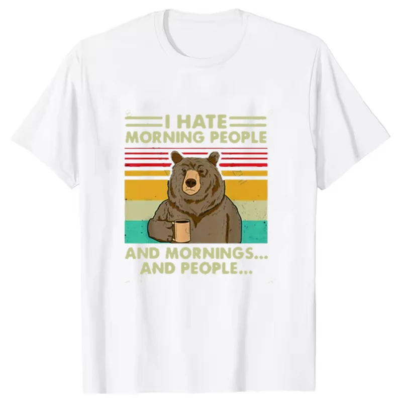 I Hate Morning People and Mornings and People T Shirt FunnyBear Drink Coffee Lover Cute Lazy Animal Retro T-Shirt Women Clothing