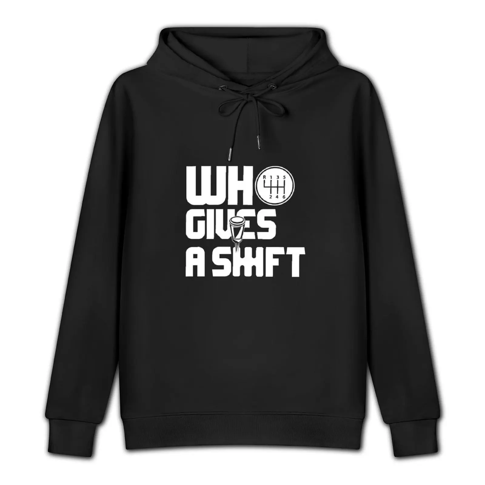 Who Gives a Shift, Manual Transmission Car, Car Guy Gift, Car Lover, Car Enthusiast, JDM Pullover Hoodie men clothing pullover