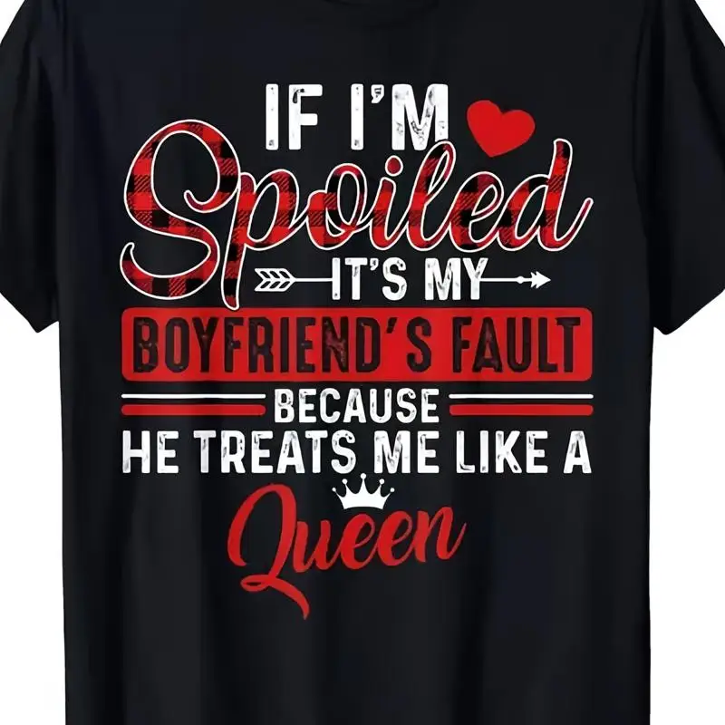 NEW LIMITED If I'M Spoiled It'S My Boyfriend'S Fault, Girlfriend T-Shirt S-5XL