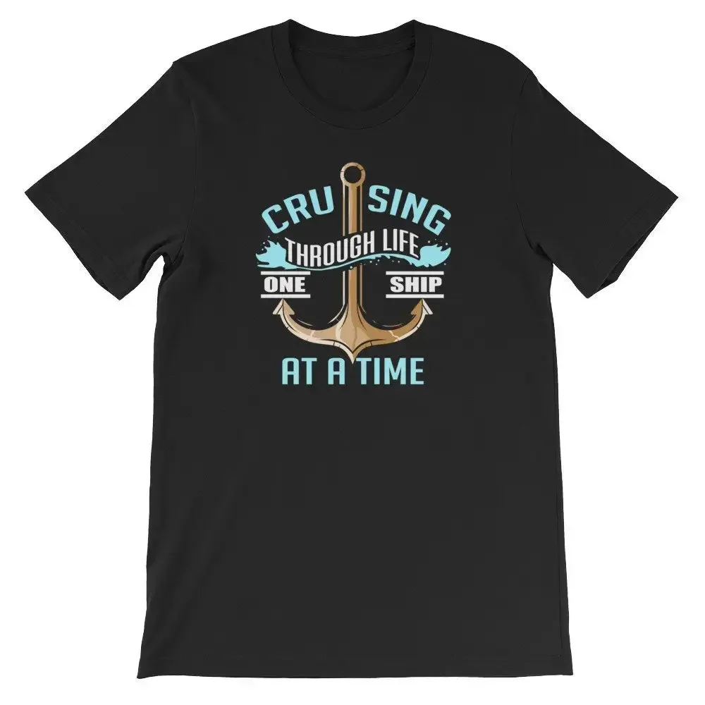 Cruising Through Life One Ship At A Time T Shirt