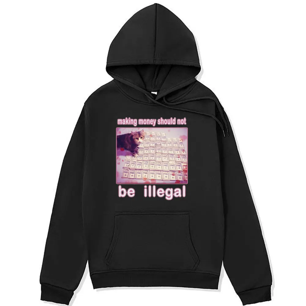 Making Money Should Not Be Illegal Funny Cat Meme Graphic Hoodie Men Women Fashion Oversized Sweatshirt Retro Harajuku Pullover