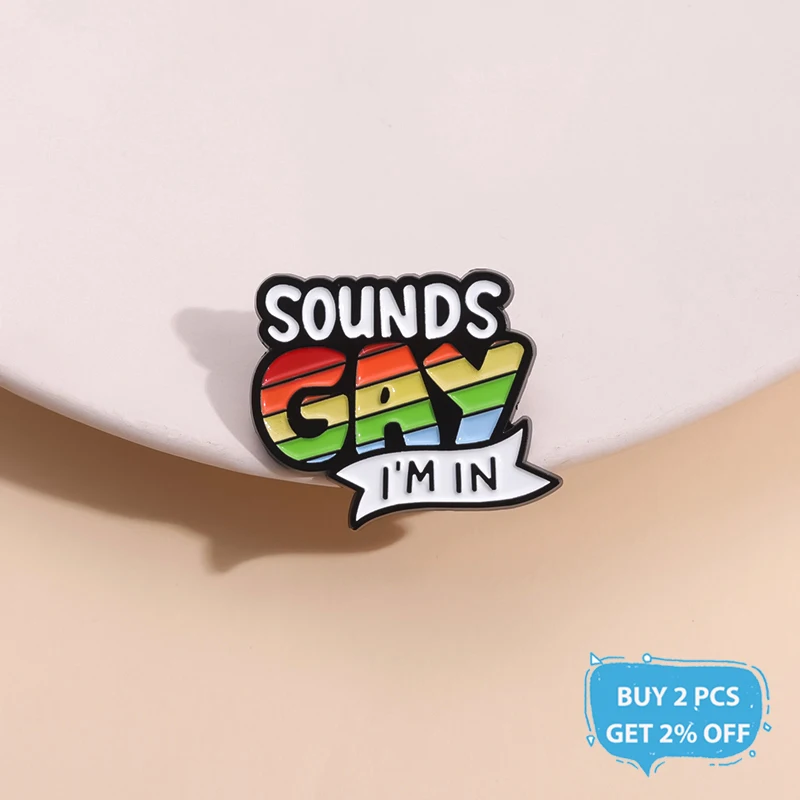 Sounds Gay I'm In Enamel Pin Funny LGBT Pride Month Rainbow Flag Brooch Lapel Badge Jewelry Gift For Asexual Bisexual Friends