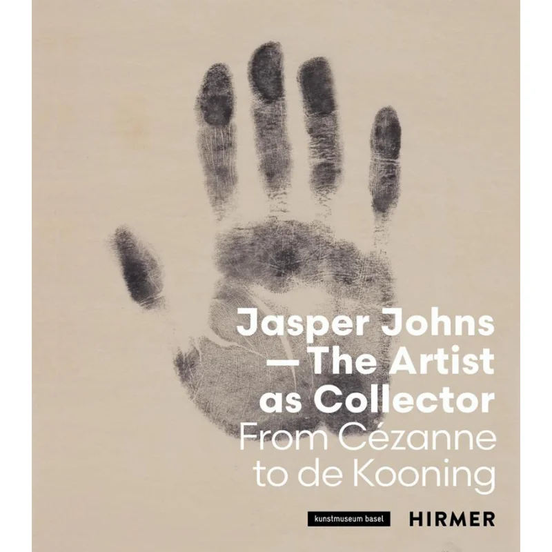 Jasper Johns The Artist As Collector From Czanne To De Koo Kunstmuseum Basel  Anita  Haldemann Hirmer 9783777442242 Book