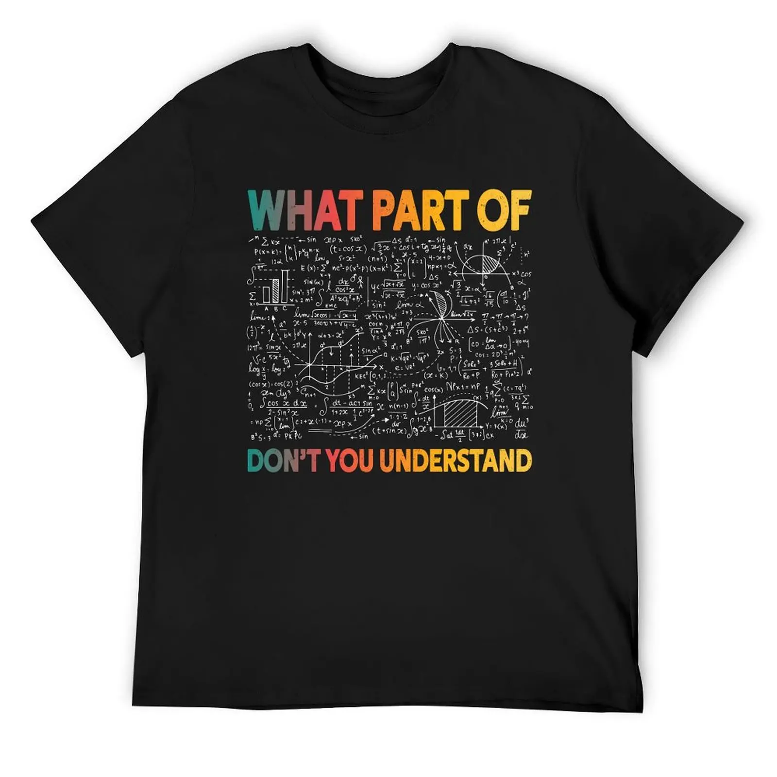 

What Part Of Don't You Understand Funny Mathematic Science Math Teacher T-Shirt new edition anime mens graphic t-shirts pack