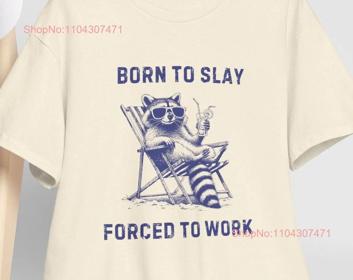 Born To Slay Forced Work T Shirt Y2K Funny Meme Weirdcore Clothing Unhinged That Go Hard GifT long or short sleeves