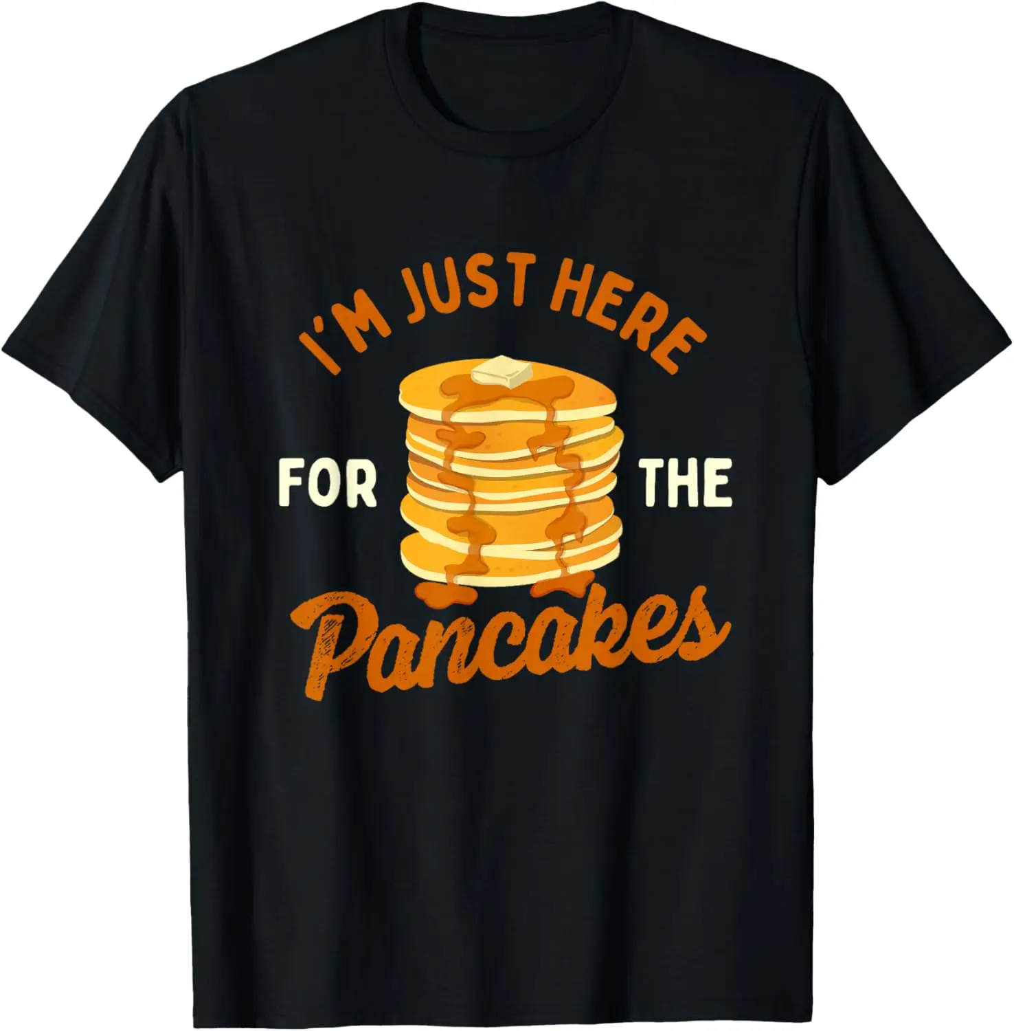 

I'm Just Here For The Pancakes - Pancake Lover Flapjacks T-Shirt