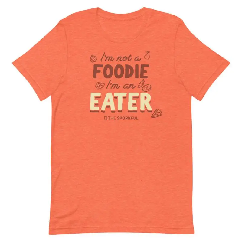 The Sporkful Im Not A Foodie Im An Eater T-Shirt