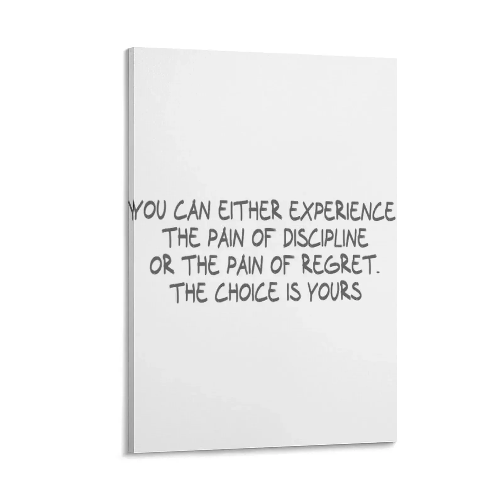 

You can either experience the pain of discipline or the pain of regret. The choice is yours Canvas Painting
