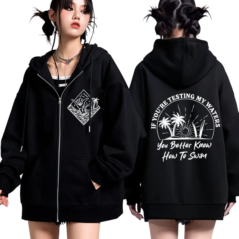 

If You're Testing My Waters You Better Know How To Swim Fashion Graphic Zipper Sweatshirts Winter Comfort Unisex Harajuku Hoodie