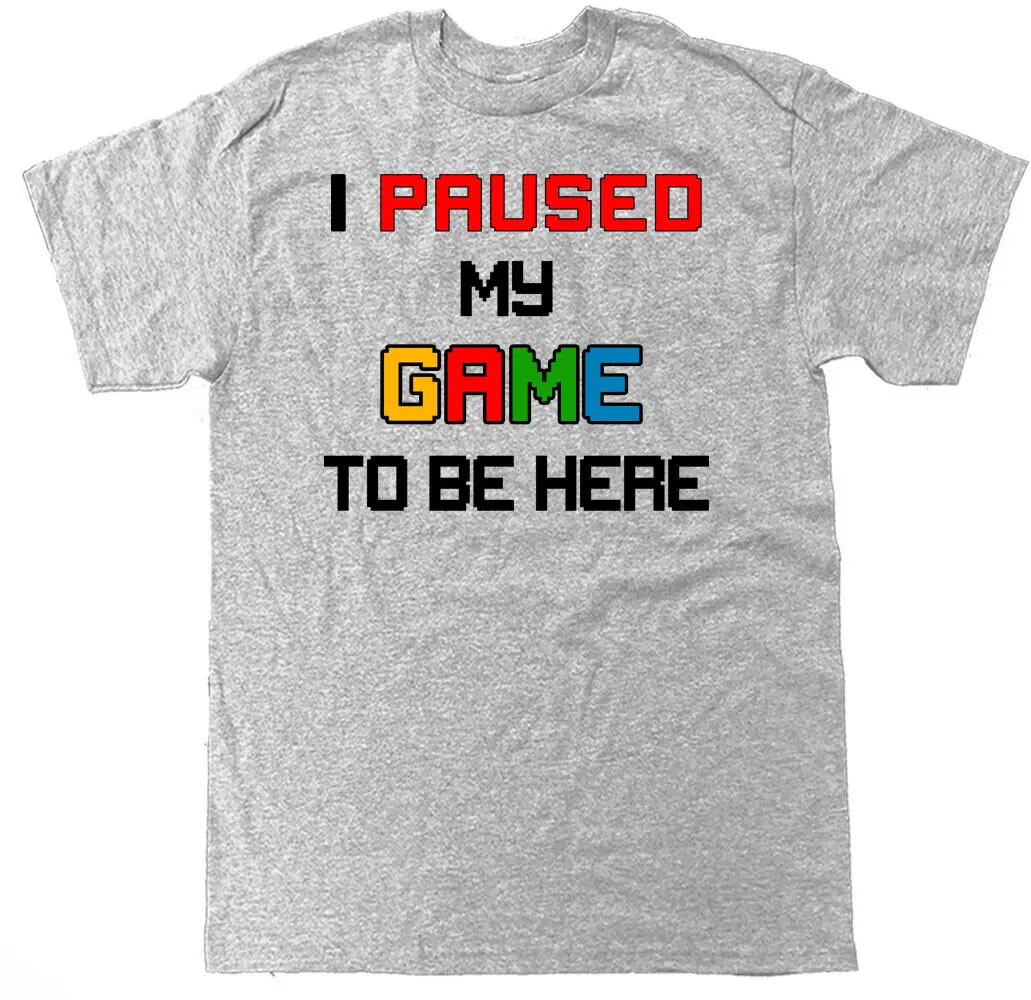 I Paused my Game To Be Here Funny Gamer Video Games Controller T Shirt