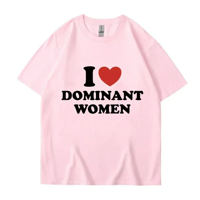 I Love Dominant Women Graphic Print T Shirt Funny Casual Summer Personality Short Sleeve Fashion Cotton T Shirts Streetwear