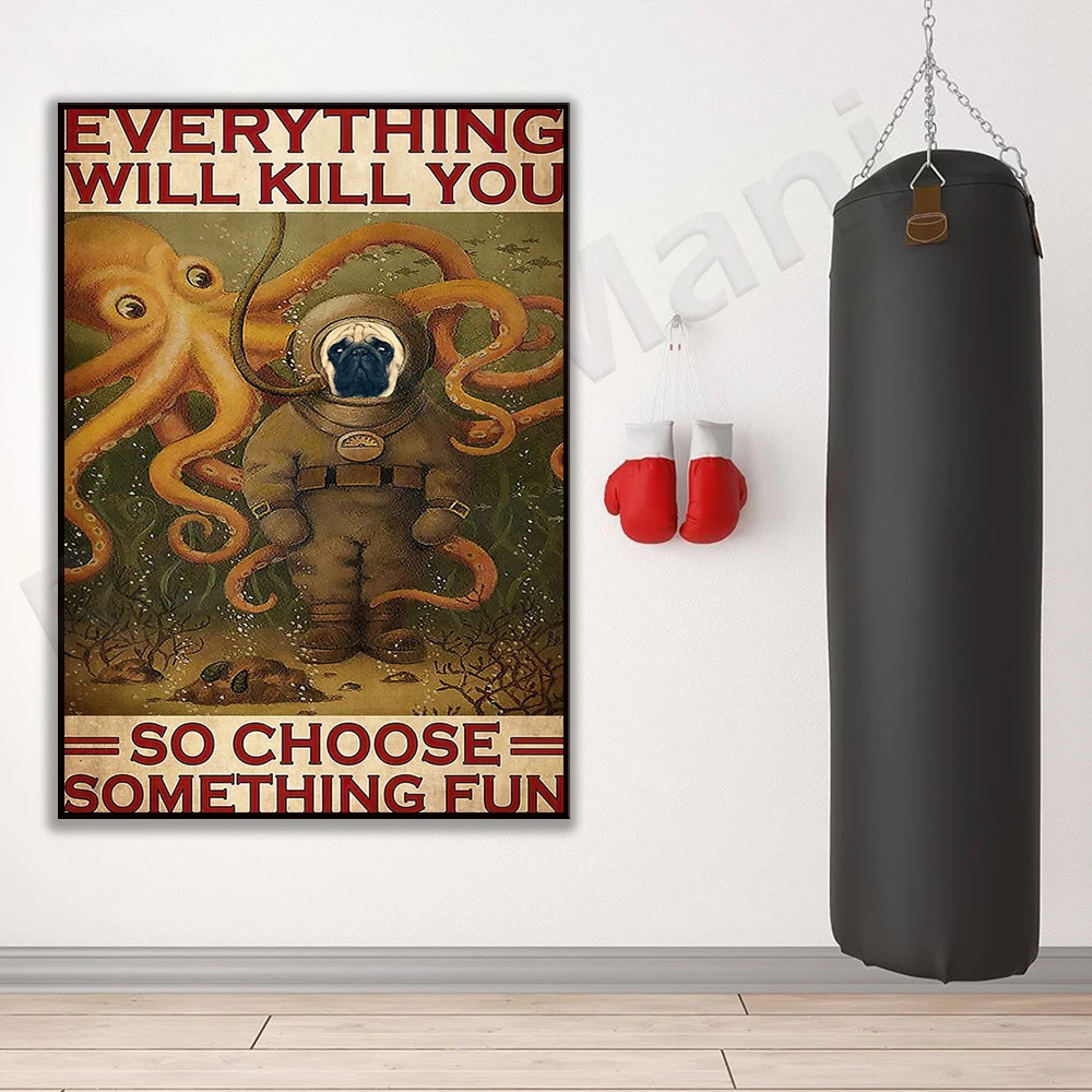 

Funny pug scuba, everything will kill you so choose funny posters, scuba diver gifts, giant octopus art, scuba diver decor