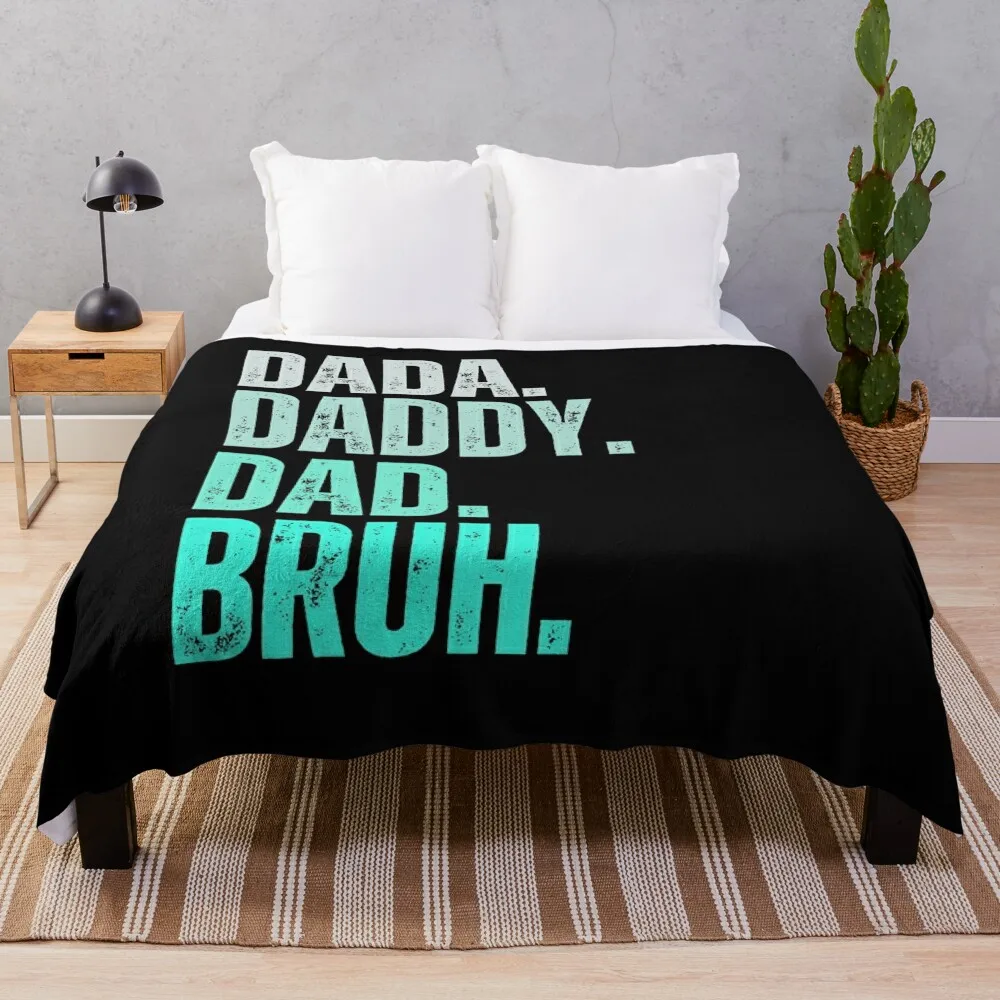 Dada Daddy Dad Bruh , Father's Day , Dada Daddy Bruh, Step Cool Dads ,Sarcastic  Funny Bruh, Father's Day Gift Throw Blanket