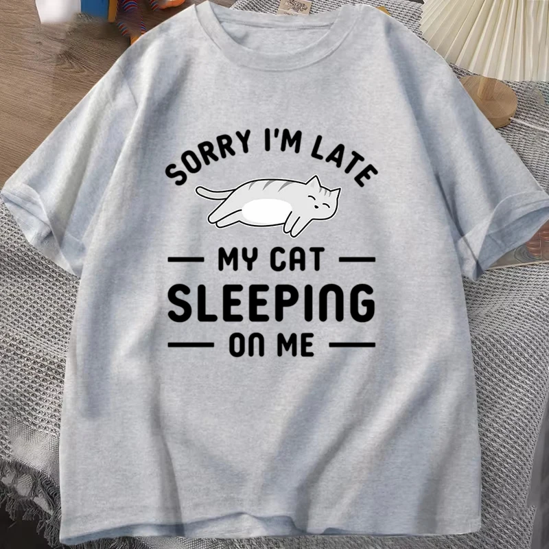 

New Fuuny Sorry I'm Late My Cat Sleeping on Me Print T Shirt Women Men Short Sleeve Tops Tees Cat Lovers Summer Loose Casual Top