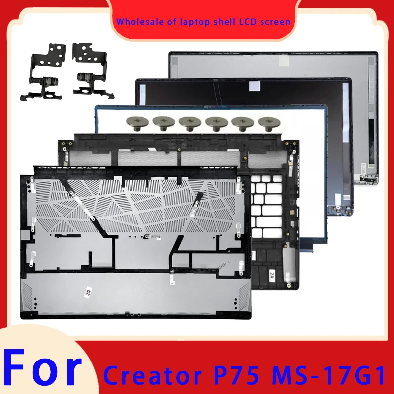 New suitable for Creator MS-17G1 P75 laptop LCD screen back cover hinge front panel palm rest bottom cover ABCD cover Hinge