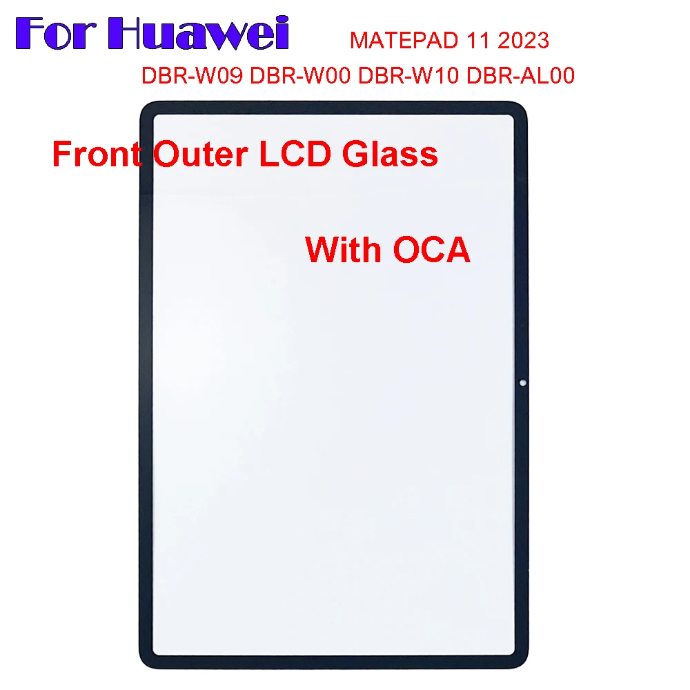 

New For HUAWEI MATEPAD 11 2023 DBR-W09 DBR-W10 DBR-AL00 DBR-W00 Touch Screen Panel Tablet Front Outer LCD Glass Lens With OCA