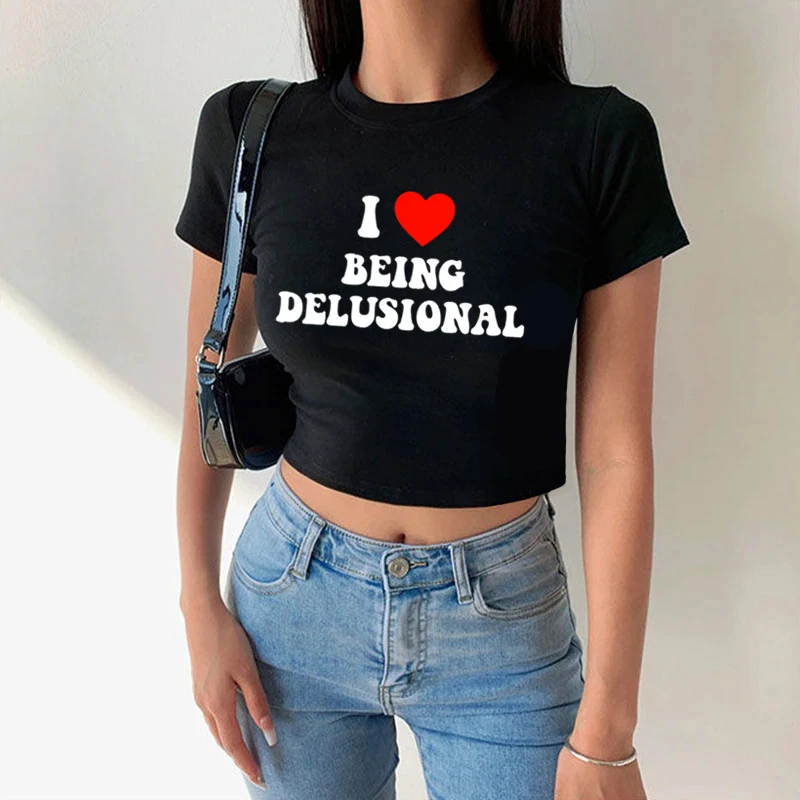 I Love Being Delusional Crop Tops Trend Letter Print Women's Short T Shirt Harajuku Y2K Baby Tee Summer O-Neck Female Tshirt