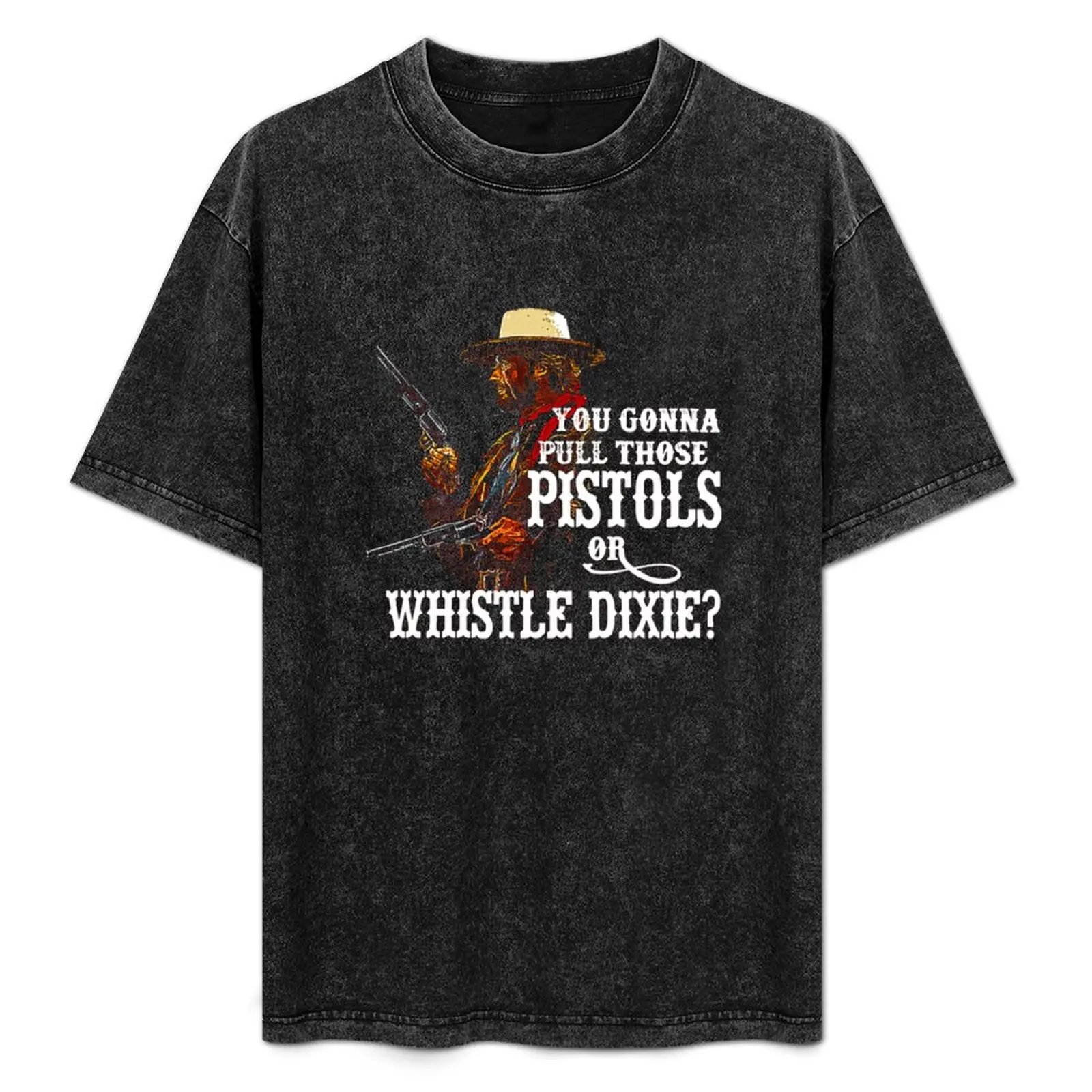 

Whistle Dixie - From THE OUTLAW JOSEY WALES T-Shirt Plus Size Quick Dry Sports Tee