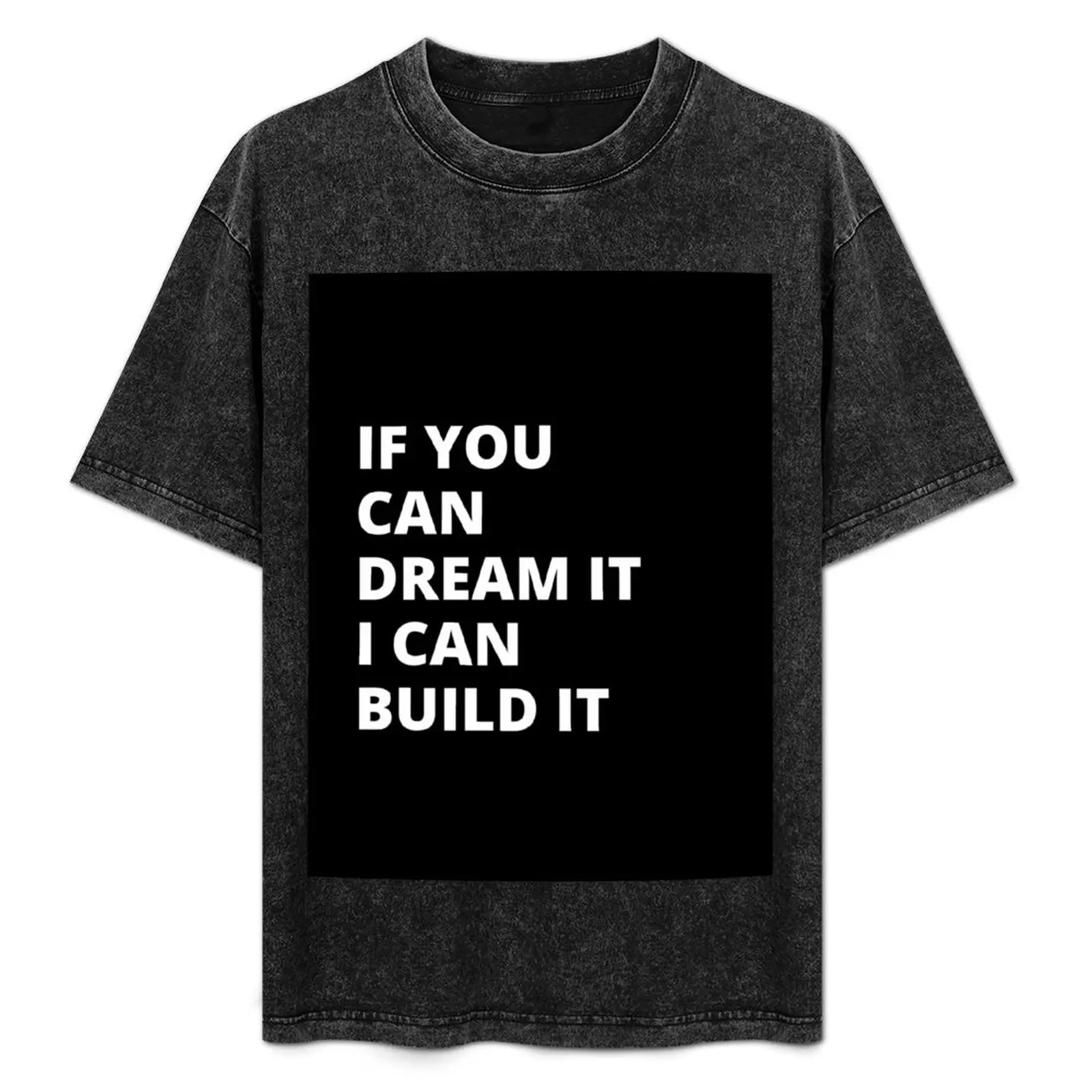 

If you can dream it I can build It T-Shirt street wear korean fashion mens champion t shirts