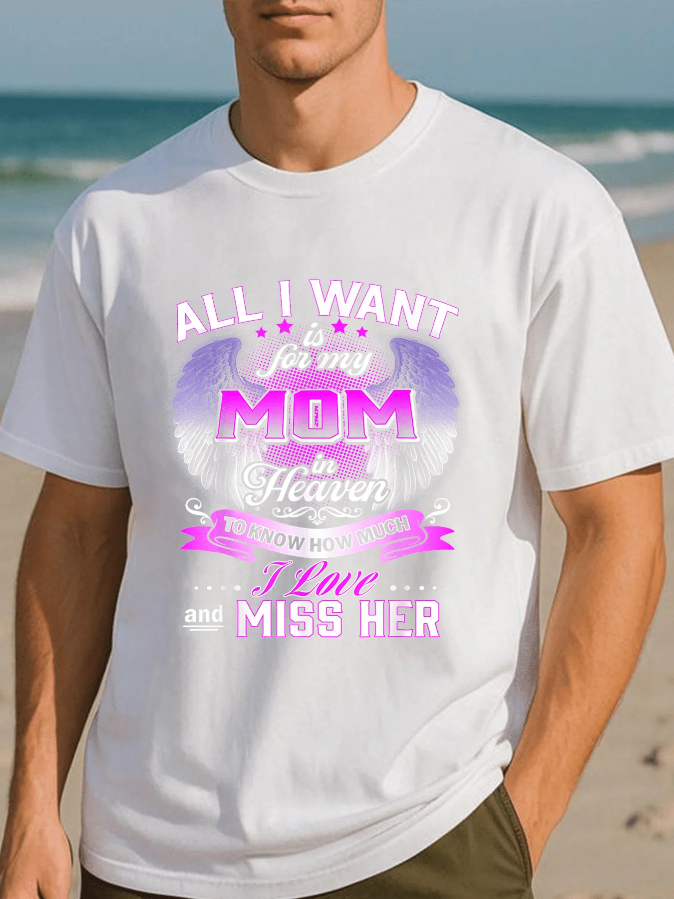 Camiseta para hombre con la frase "Todo lo que quiero es que mi mamá en el cielo sepa cuánto la amo" - Cuello redondo, ajuste cómodo, ultra suave y transpirable