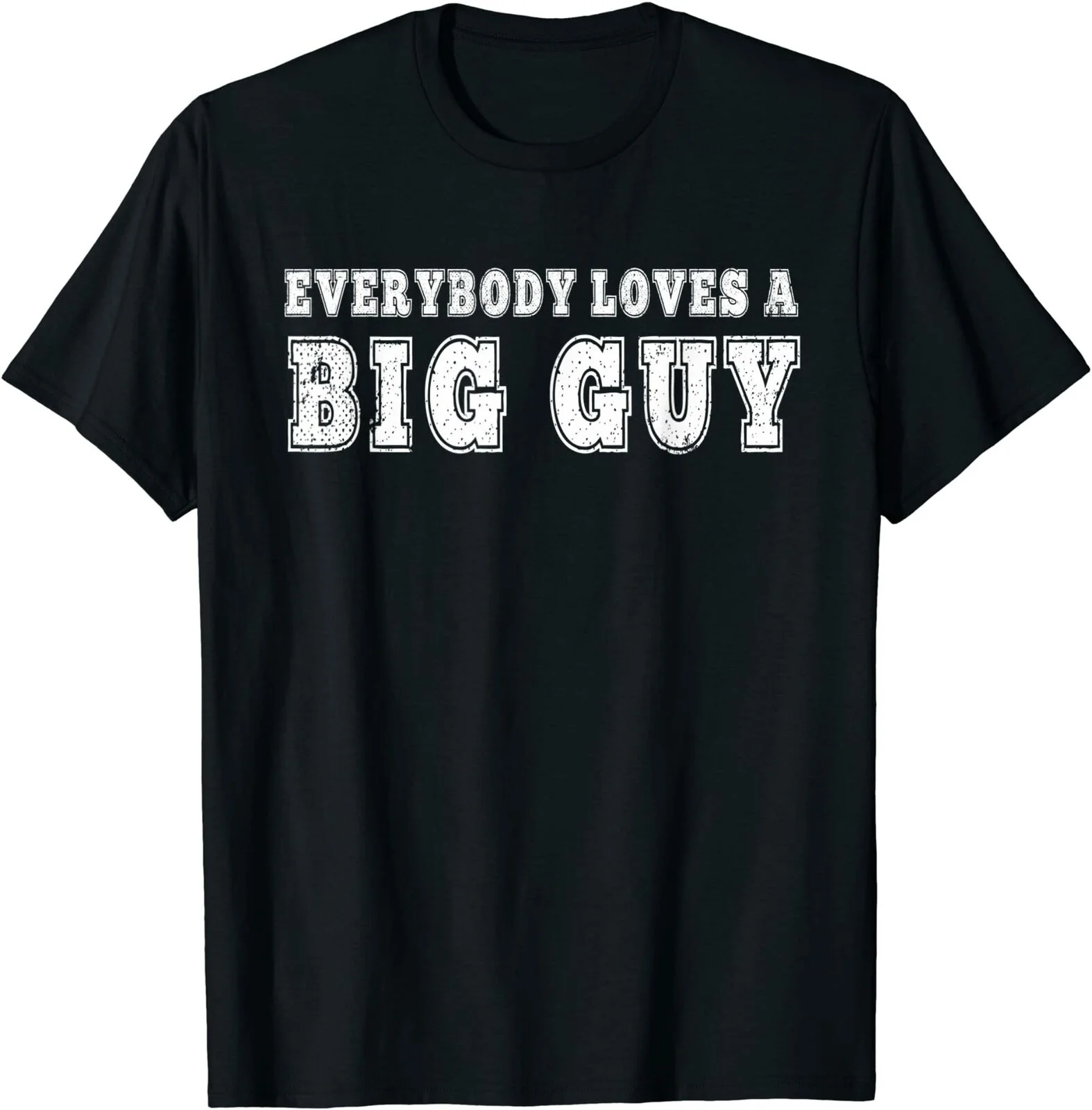 Everybody Loves A Big-Guy Unisex T-Shirt Size S-5XL