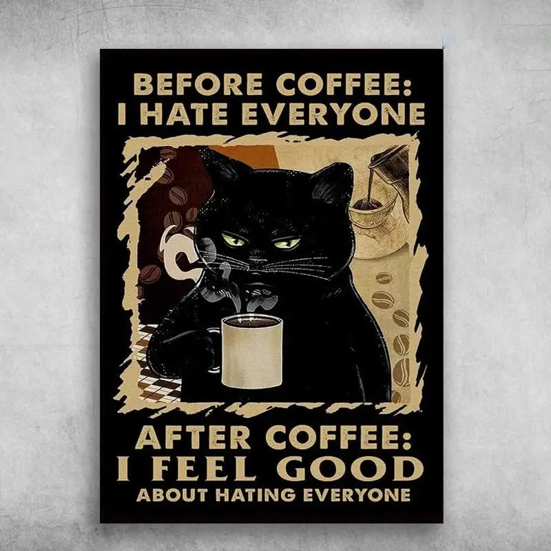 Funny Metal Tin Sign Black Cat Coffee Before Coffee I Hate Everyone After Coffee I Feel Good About Hating Everyone Tin Sign sign