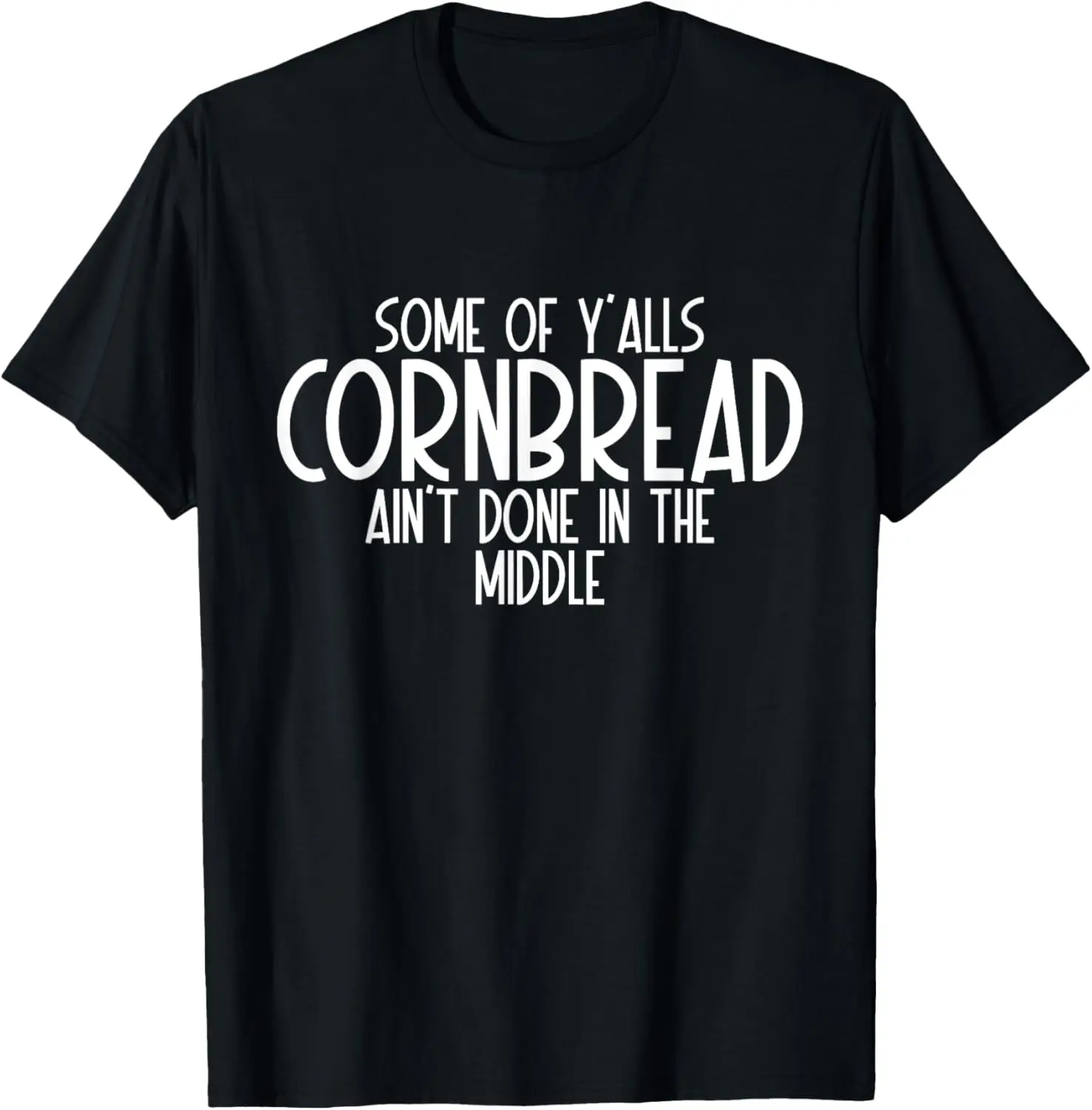 Some Of Y'alls Cornbread Ain't Done T-Shirt