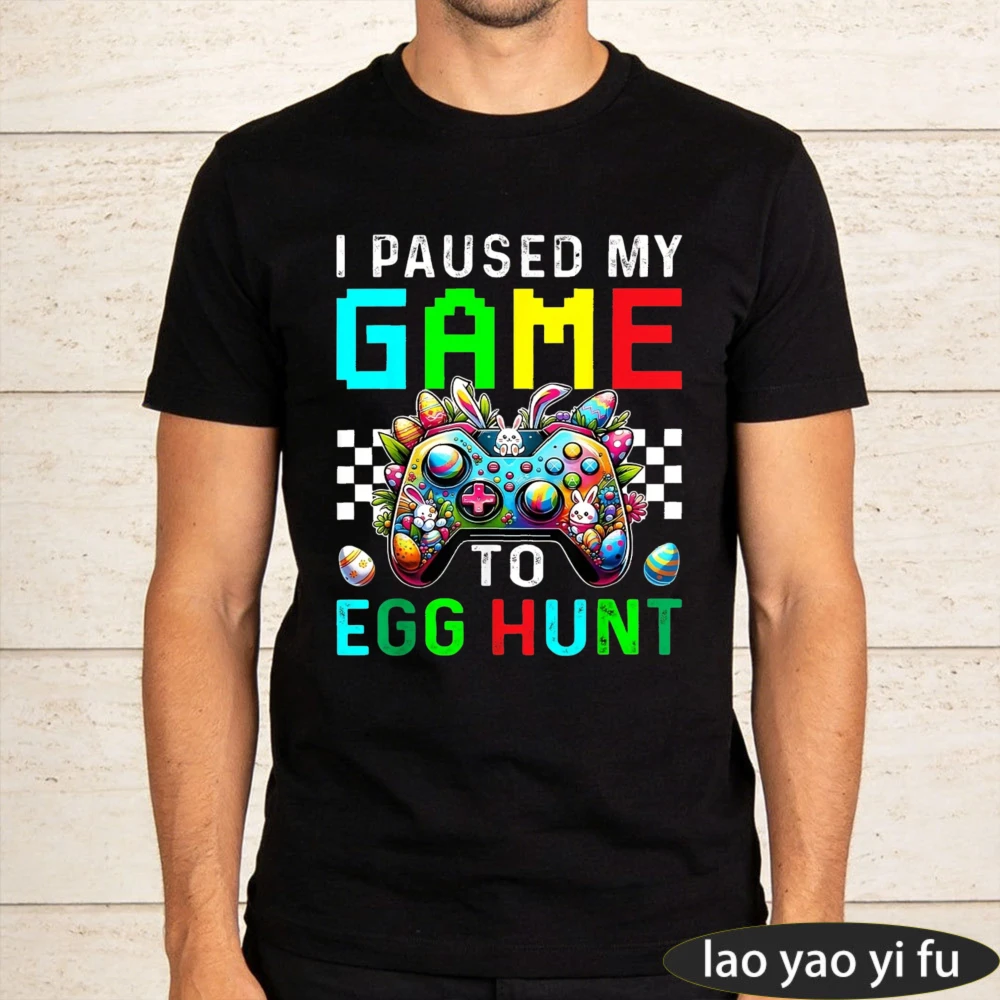 I Paused My Game To Go Egg Hunt Tshirt Easter Funny Game Boys T-Shirt Men Fashion Summer Casual Crewneck Cotton Short Sleeve