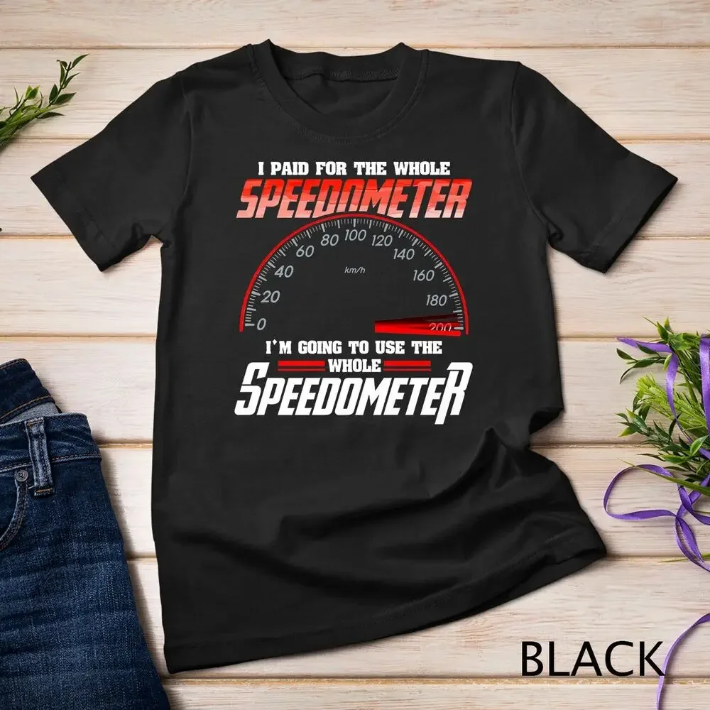 I Paid For The Whole Speedometer I'm Going To Use Premium Unisex T-shirt High Quality 100%Cotton Short Sleeve