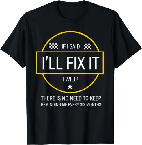  If I Said I'll Fix It I Will Dad DIY Reminder Design T-Shirt S-3XL