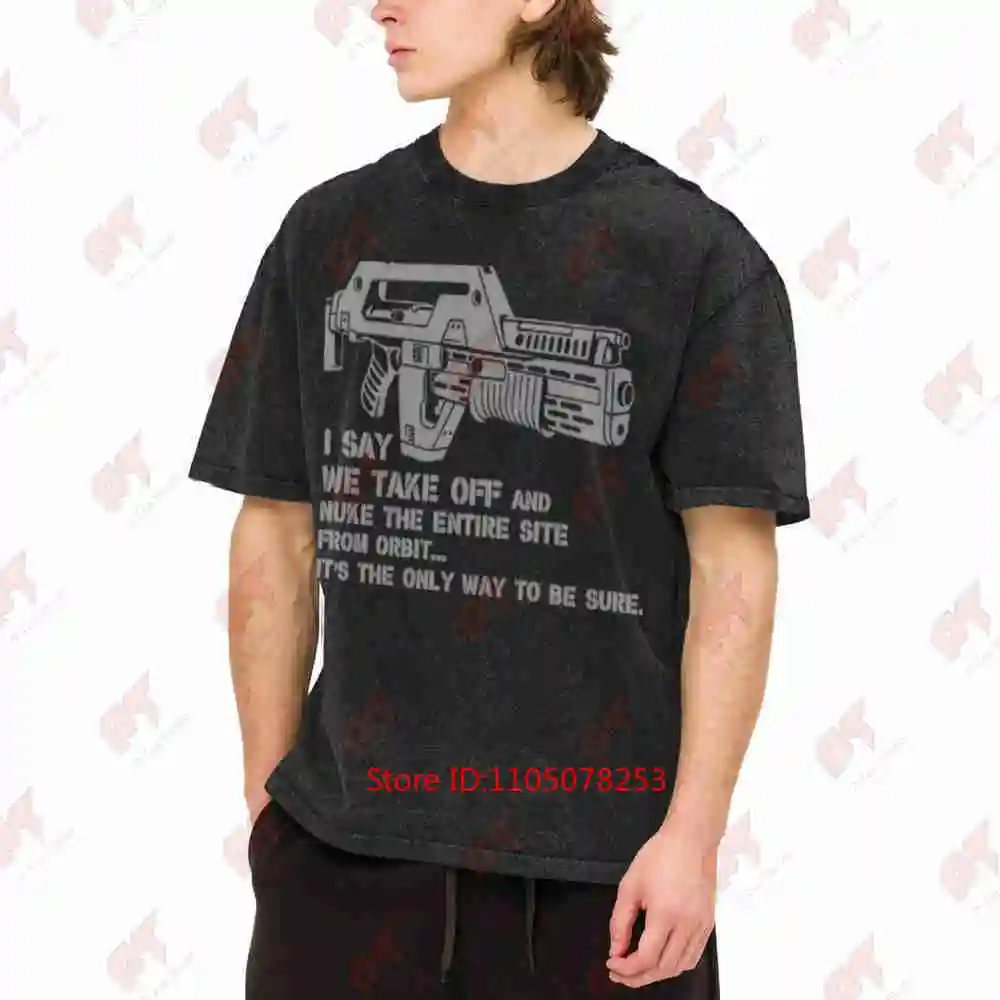 Aliens Nuke From Orbit M41A Pulse Rifle Hicks Ripley Alien Quote Vintage Washed Tee Pure Cotton T-Shirt