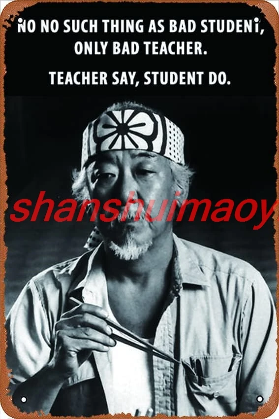 No Such Thing As Bad Student Only Bad Teacher - Mr Miyagi Quote - The Karate Kid - Movie Art Poster Metal Tin Signs Room Wal 1pc