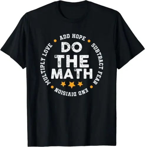 NEW Positive Quote Inspiring Slogan Love Hope Fear Do The Math T-Shirt S-3XL