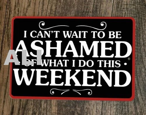 Cant Wait ot Be Ashamed of What I do This Weekend Phrase 8x12 Metal Wall Sign sign