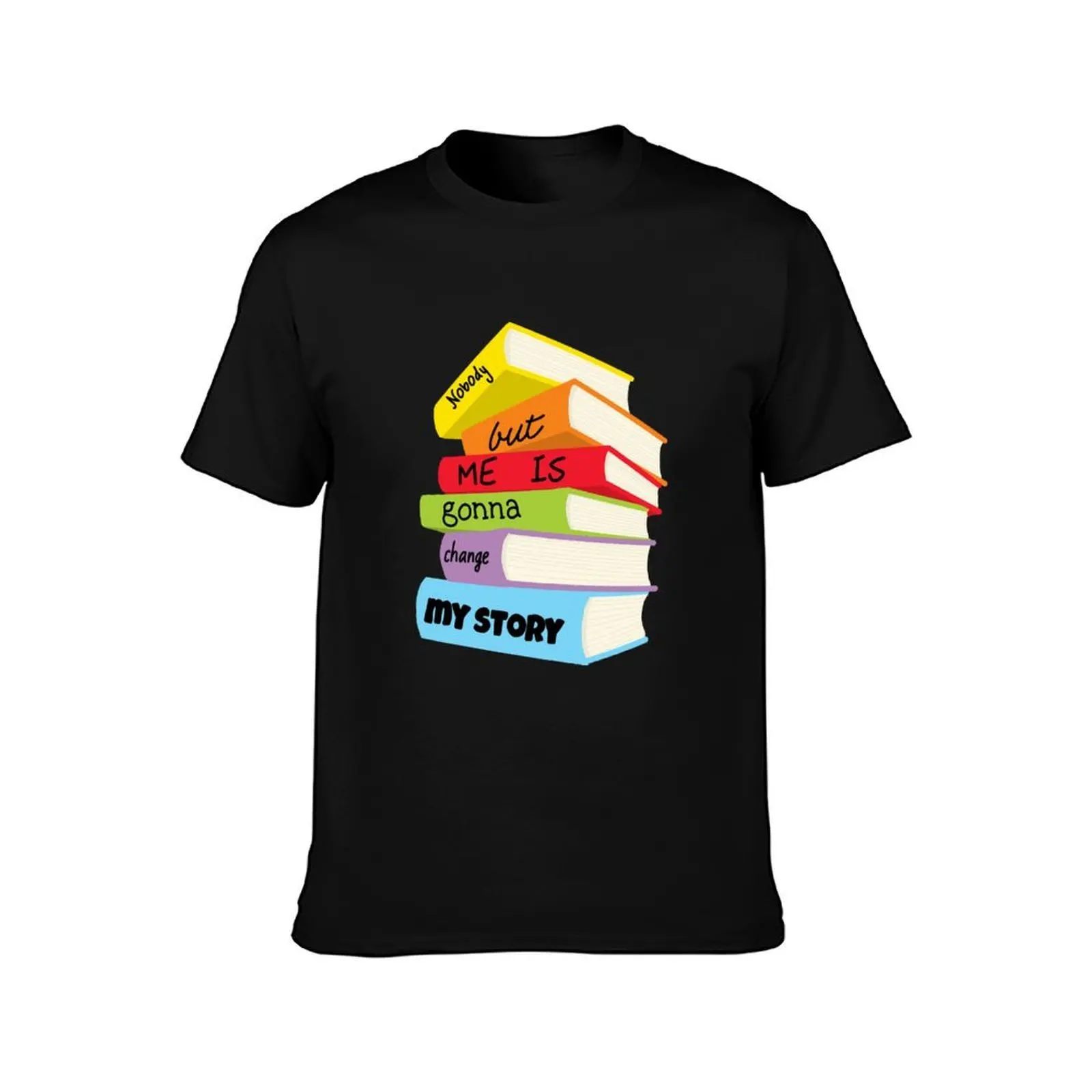 Nobody but me is gonna change my story T-Shirt Large Size Casual Tee Shirt T-Shirt