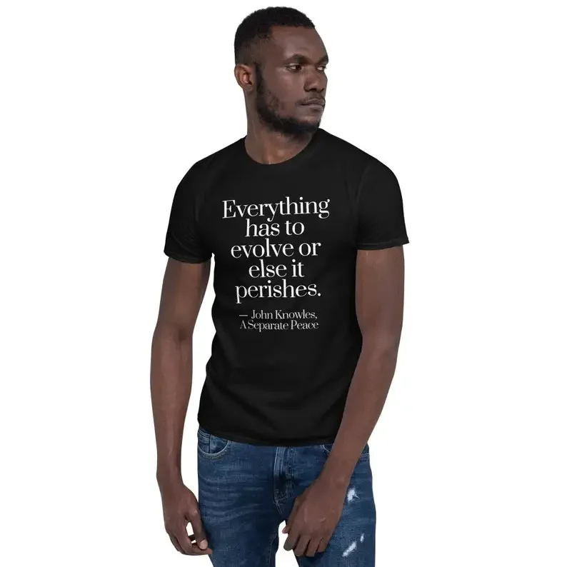 

John Knowles Everything Has to Evolve Unisex Shirt A Separate Peace Literary Tshirts Bookish Merch Booklover Gifts