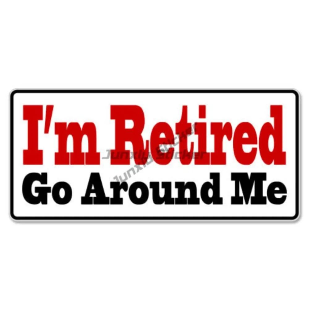 

I'm Retired Go Around Me Car Bumper Sticker DecalAuto Rv Stickers For Car Sticker Camping Decals Waterproof Refit Suv