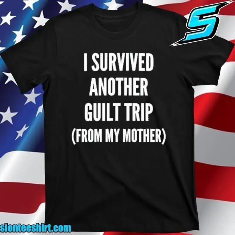 I Survived Another Guilt Trip From My Mother T-Shirt, T-Shirts 2025 Size S-5XL