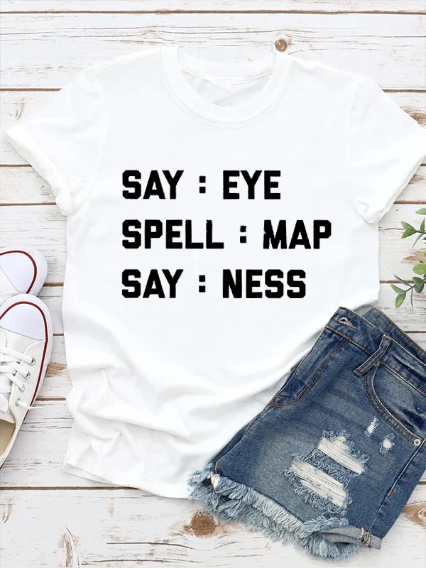 Say Eye Spell Map Say Ness Slogan Women T-shirt 2024 New Hot Sale Voguish Succinct Easter Women Shirt Casual Comfort Girl Tee