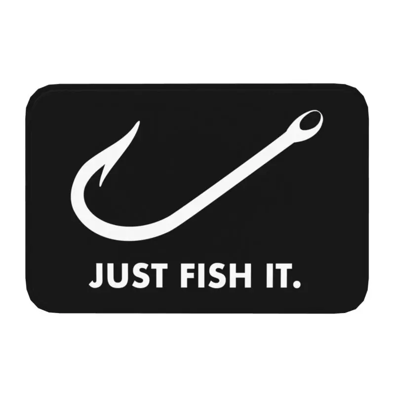 Custom Fishing Just Fish It Doormat Non-Slip Kitchen Bath Mat Bedroom Balcony Floor Door Entrance Carpet Rug