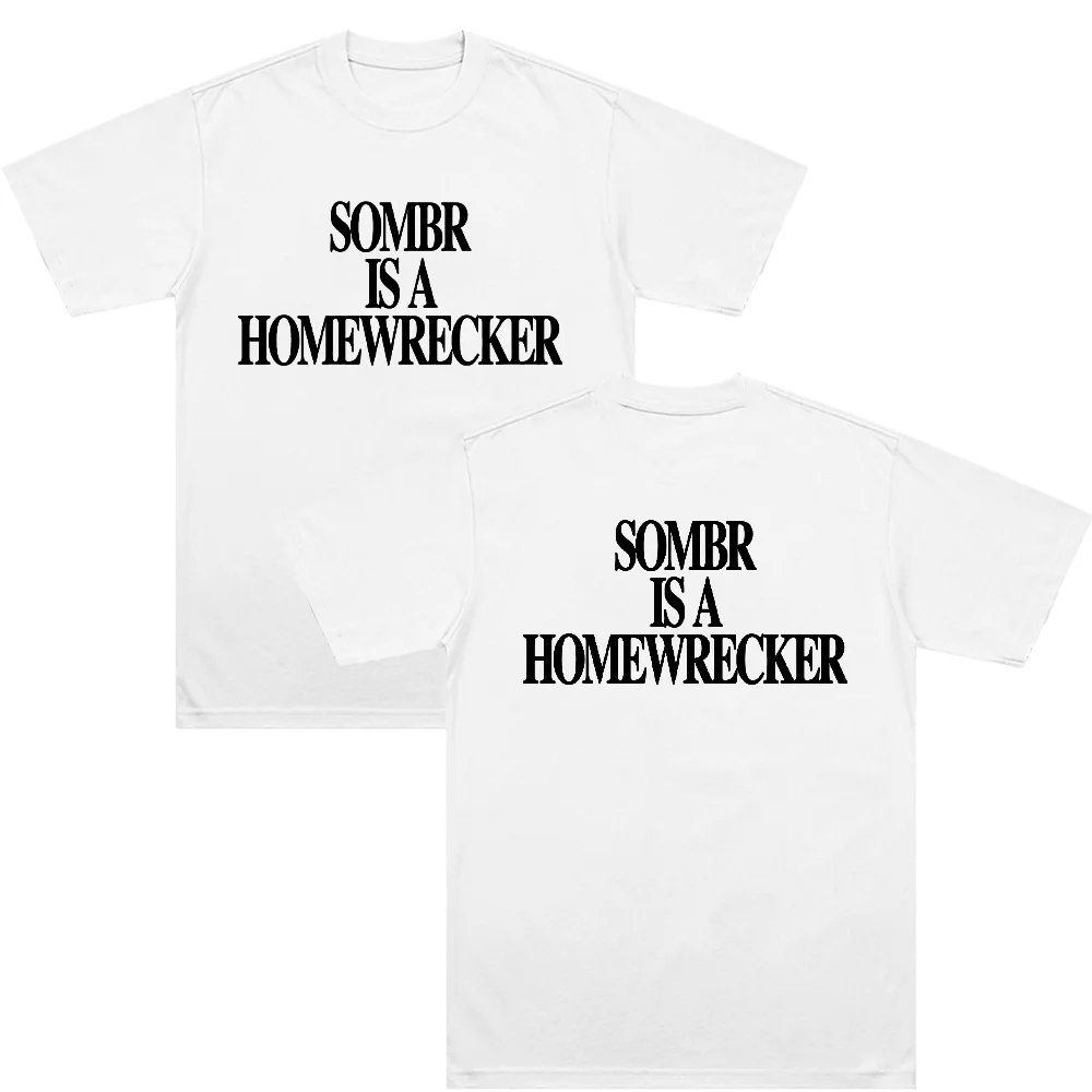 Sombr Is A Homewrecker Tee Fashion Casual Printed T Shirt Women Men Cotton Summer Short Sleeve O Neck Tops Loose Tees Streetwear